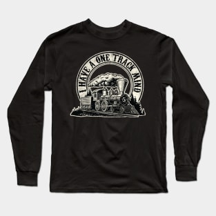 I Have a one Track Mind - For Fans of Model Trains Long Sleeve T-Shirt